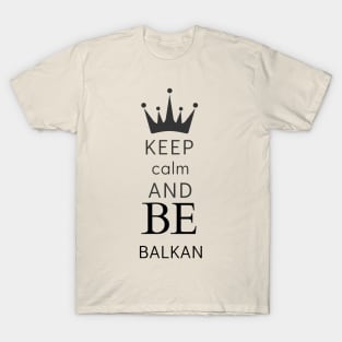 keep calm and be Balkan T-Shirt